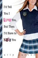 I_d_tell_you_I_love_you__but_then_I_d_have_to_kill_you____bk__1_Gallagher_Girls_