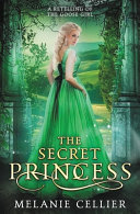 The_secret_princess___a_retelling_of_the_goose_girl____bk__1_Return_to_the_Four_Kingdoms_
