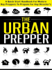 The_Urban_Prepper--A_Quick_Start_Handbook_for_Modern_Day_Preppers_to_Prepare_For_Any_Disasters