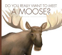 Do_you_really_want_to_meet_a_moose_